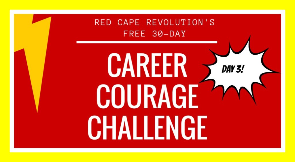 Day 3, Career Courage Challenge, Red Cape Revolution