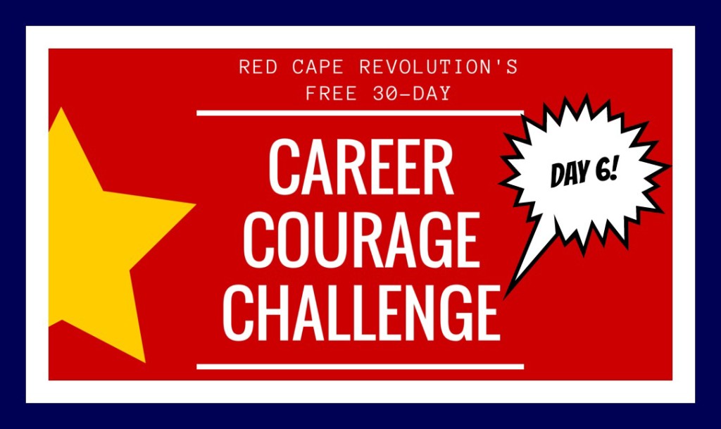Day 6, Career Courage Challenge