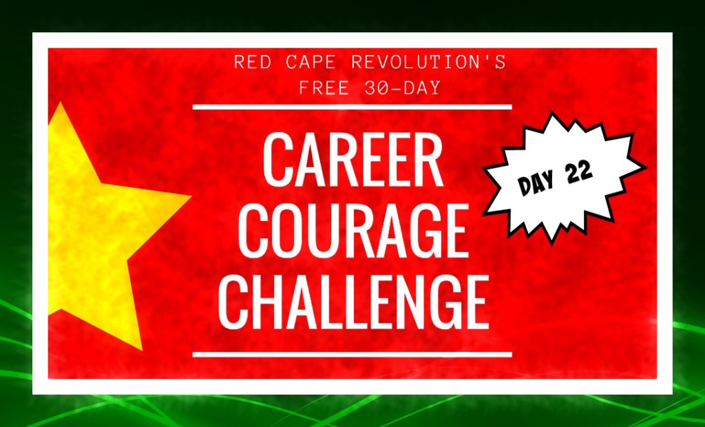 Career Courage Challenge Day 22, Red Cape Revolution