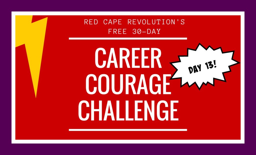 Career Courage Challenge Day 13, Red Cape Revolution