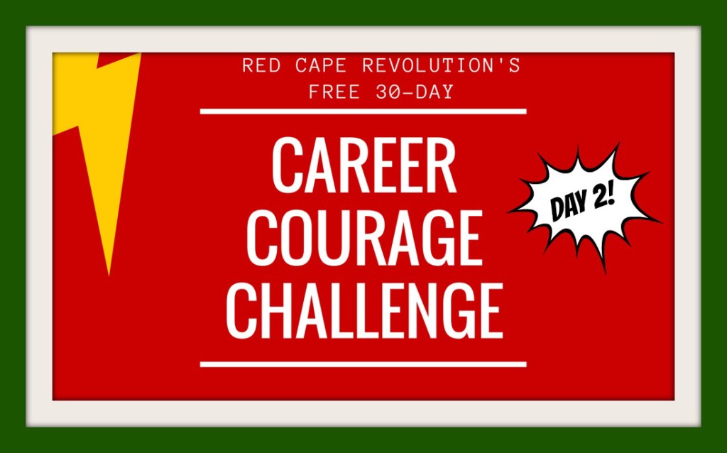 Day 2, Career Courage Challenge from Red Cape Revolution