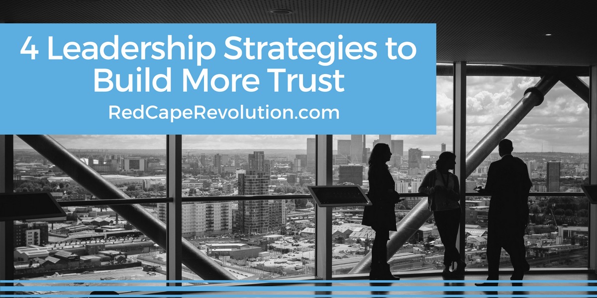 Leadership Strategies to Build More Trust _ Red Cape Revolution