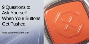 Questions to Ask Yourself When Your Buttons Get Pushed _ RedCapeRevolution.com